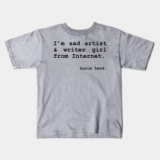 I'm sad artist & writer girl from Internet. – by Lucie Leud. Kids T-Shirt